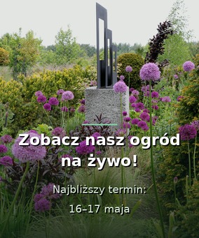 Zobacz nasz ogród na żywo - 16 i 17 maja